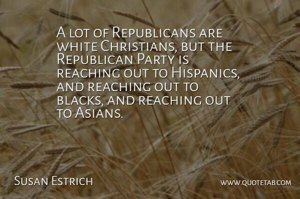 Susan Estrich Quote About Christian, Party, White: A Lot Of Republicans Are...