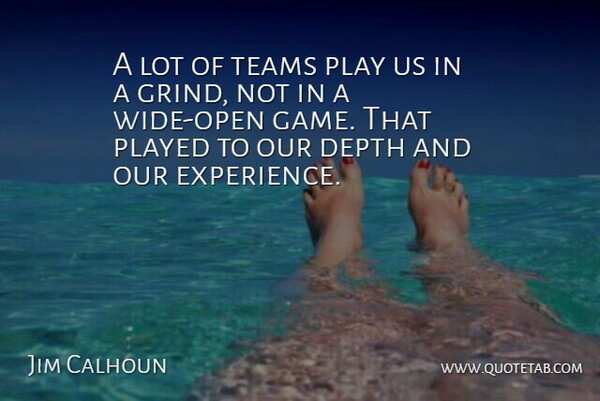 Jim Calhoun Quote About Depth, Played, Teams: A Lot Of Teams Play...