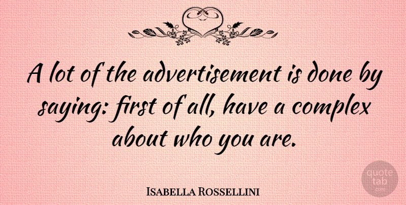 Isabella Rossellini Quote About Done, Firsts, Advertising: A Lot Of The Advertisement...