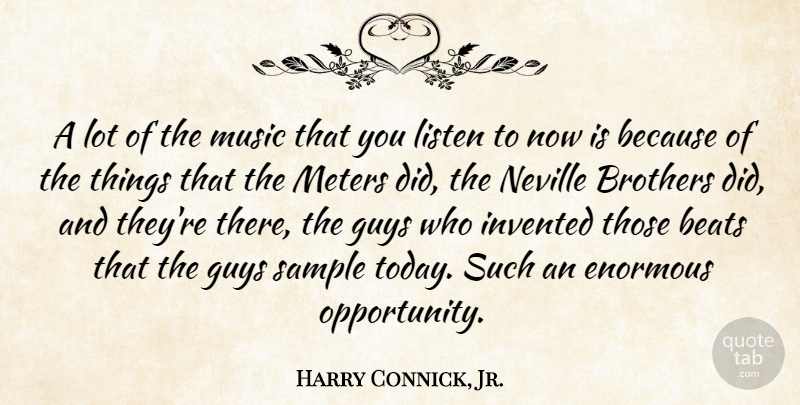 Harry Connick, Jr. Quote About Brother, Opportunity, Guy: A Lot Of The Music...