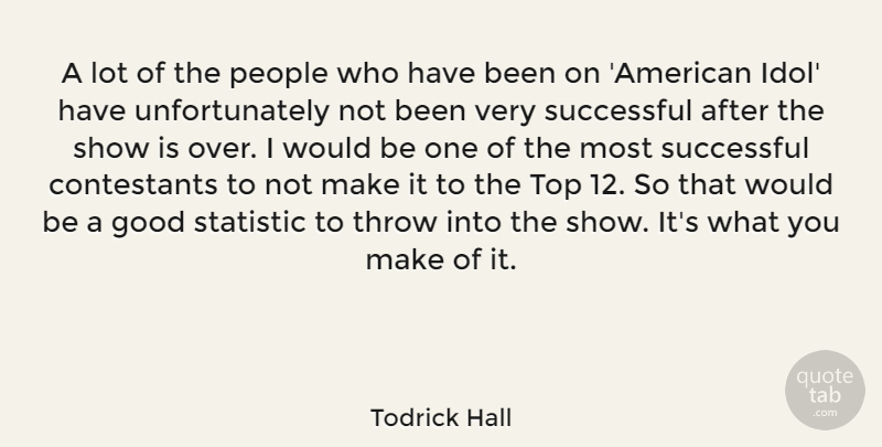 Todrick Hall Quote About Good, People, Statistic, Throw: A Lot Of The People...
