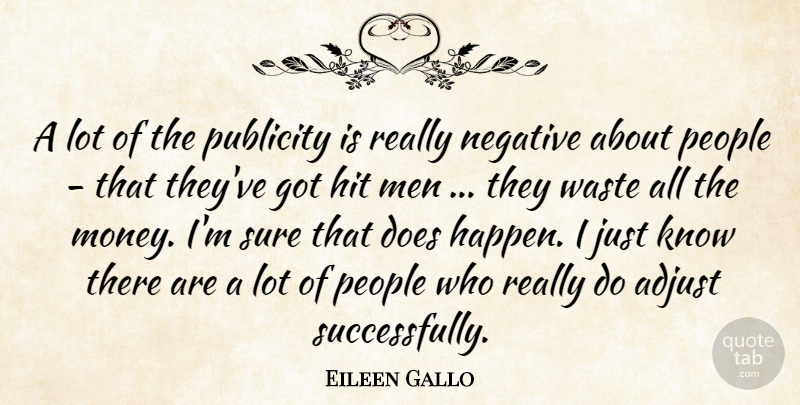 Eileen Gallo Quote About Adjust, Hit, Men, Negative, People: A Lot Of The Publicity...