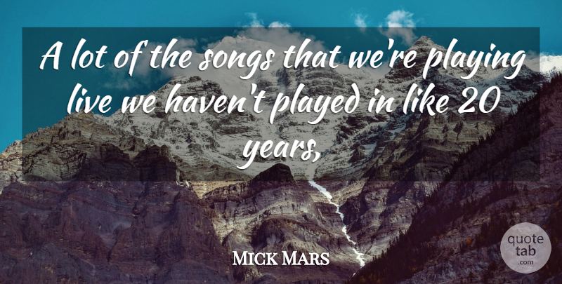 Mick Mars Quote About Played, Playing, Songs: A Lot Of The Songs...
