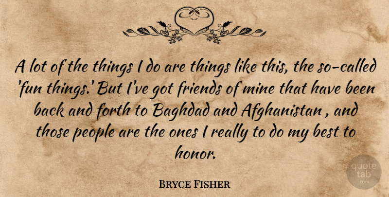 Bryce Fisher Quote About Baghdad, Best, Forth, Mine, People: A Lot Of The Things...
