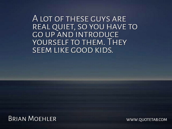 Brian Moehler Quote About Good, Guys, Introduce, Seem: A Lot Of These Guys...