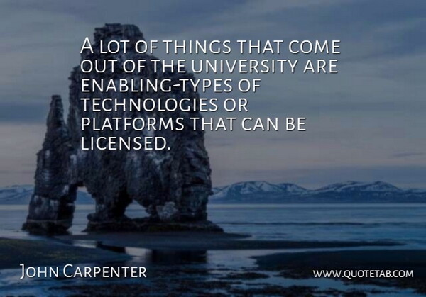 John Carpenter Quote About Platforms, University: A Lot Of Things That...