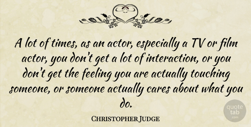 Christopher Judge Quote About Touching, Feelings, Actors: A Lot Of Times As...