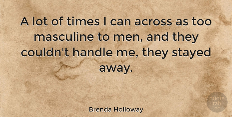 Brenda Holloway Quote About Men, Masculine, Handle: A Lot Of Times I...