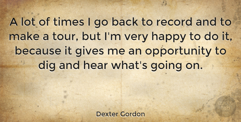Dexter Gordon Quote About Opportunity, Giving, Records: A Lot Of Times I...