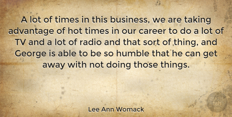 Lee Ann Womack Quote About Humble, Careers, Radio: A Lot Of Times In...