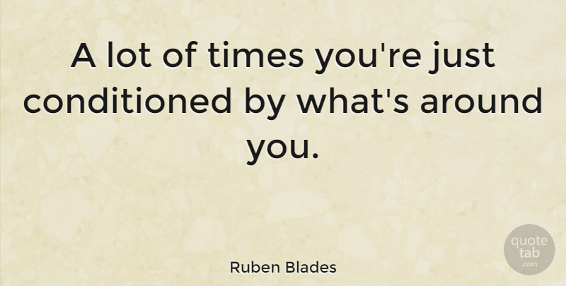 Ruben Blades Quote About undefined: A Lot Of Times Youre...