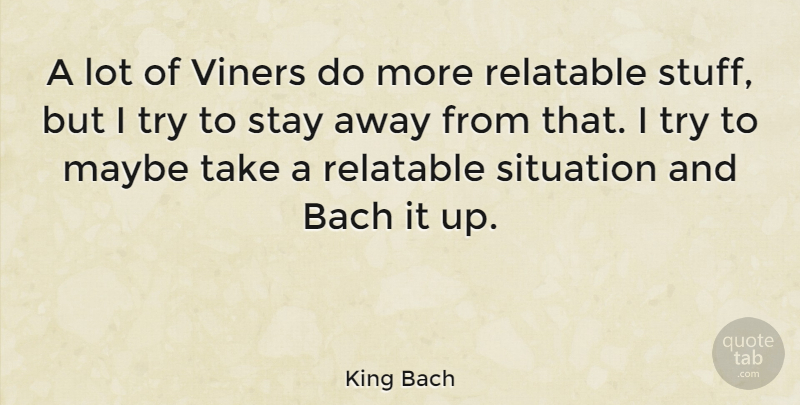 King Bach Quote About Bach, Maybe: A Lot Of Viners Do...
