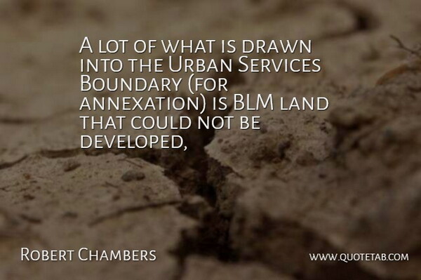 Robert Chambers Quote About Boundary, Drawn, Land, Services, Urban: A Lot Of What Is...