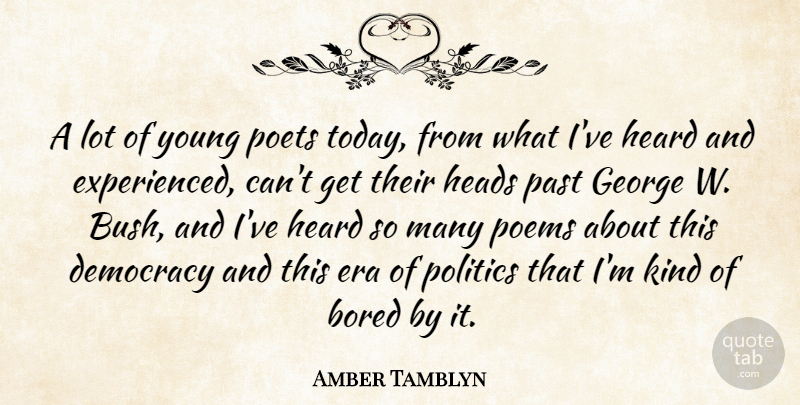 Amber Tamblyn Quote About Past, Bored, Democracy: A Lot Of Young Poets...