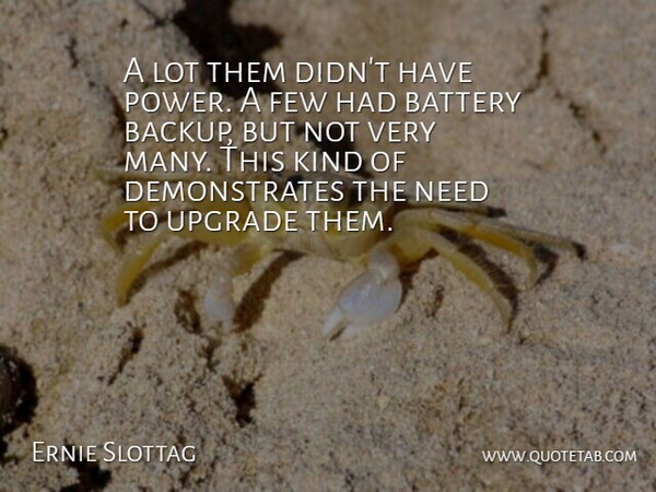 Ernie Slottag Quote About Battery, Few, Upgrade: A Lot Them Didnt Have...