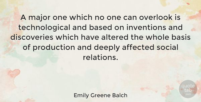 Emily Greene Balch Quote About Affected, Altered, Based, Basis, British Scientist: A Major One Which No...