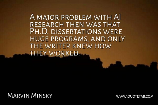 Marvin Minsky Quote About Huge, Knew, Major, Problem, Research: A Major Problem With Ai...