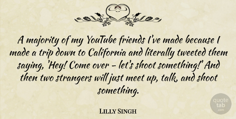 Lilly Singh Quote About California, Literally, Majority, Shoot, Trip: A Majority Of My Youtube...