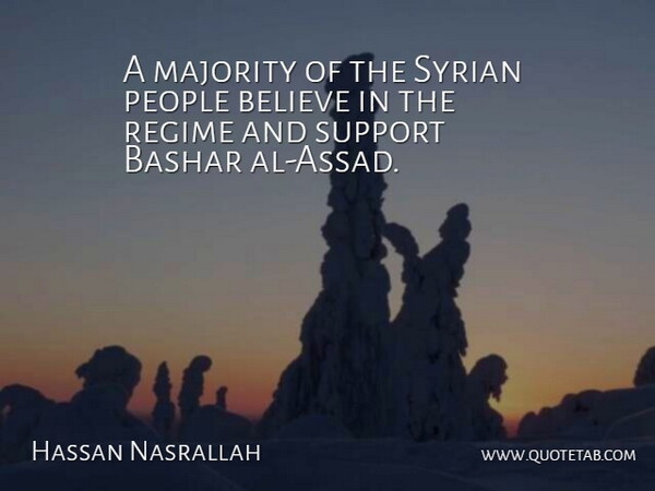 Hassan Nasrallah Quote About Believe, People, Support: A Majority Of The Syrian...