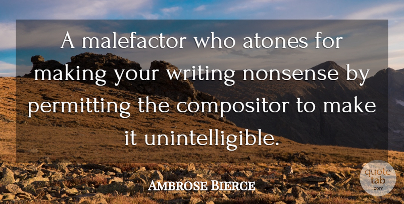Ambrose Bierce Quote About Writing, Nonsense: A Malefactor Who Atones For...