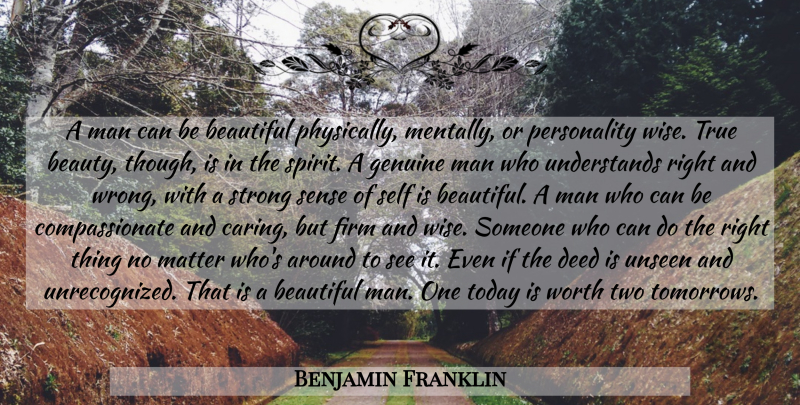 Benjamin Franklin Quote About Beautiful, Wise, Strong: A Man Can Be Beautiful...