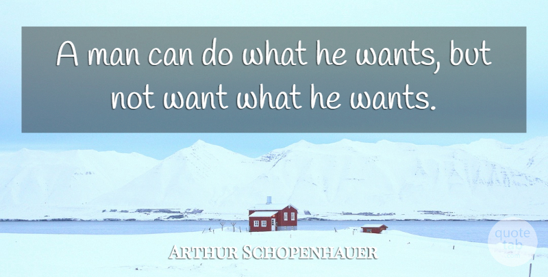 Arthur Schopenhauer Quote About Sad, Men, Want: A Man Can Do What...
