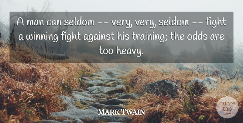 Mark Twain Quote About Against, Fight, Man, Odds, Seldom: A Man Can Seldom Very...