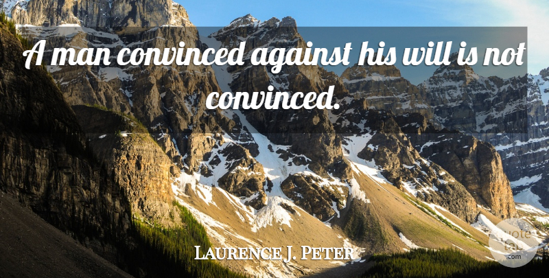 Laurence J. Peter Quote About Men, Atheism, Literature: A Man Convinced Against His...