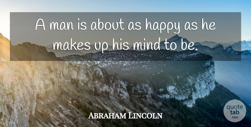 Abraham Lincoln Quote About Men, Mind: A Man Is About As...