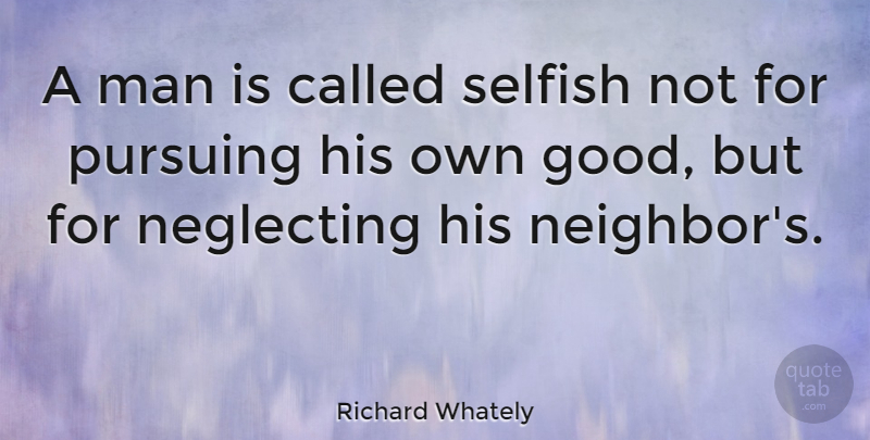 Richard Whately Quote About Selfish, Helping Others, Men: A Man Is Called Selfish...