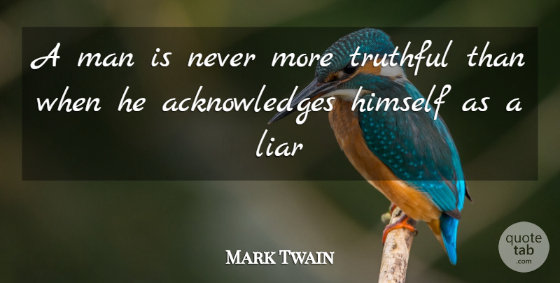 Mark Twain Quote About Himself, Liar, Man, Truthful: A Man Is Never More...