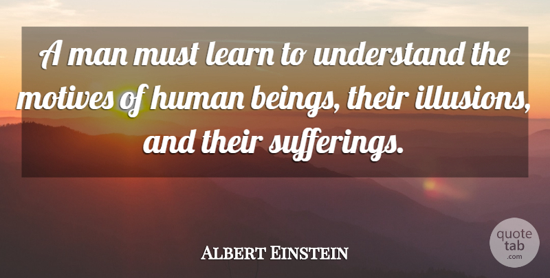 Albert Einstein Quote About Memorable, Men, Suffering: A Man Must Learn To...