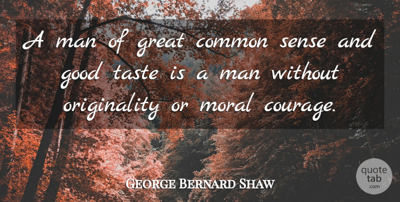 George Bernard Shaw Quote About Common, Common Sense, Good, Great, Man: A Man Of Great Common...