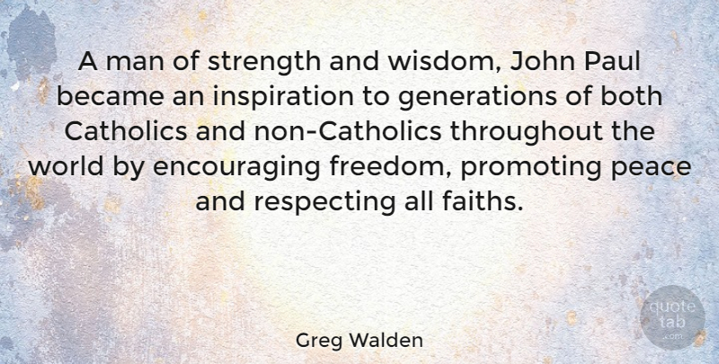 Greg Walden Quote About Inspiration, Men, Catholic: A Man Of Strength And...