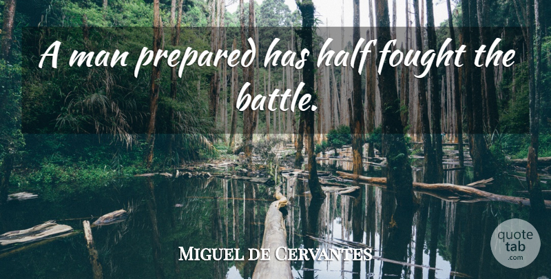 Miguel de Cervantes Quote About Men, Battle, Progress: A Man Prepared Has Half...