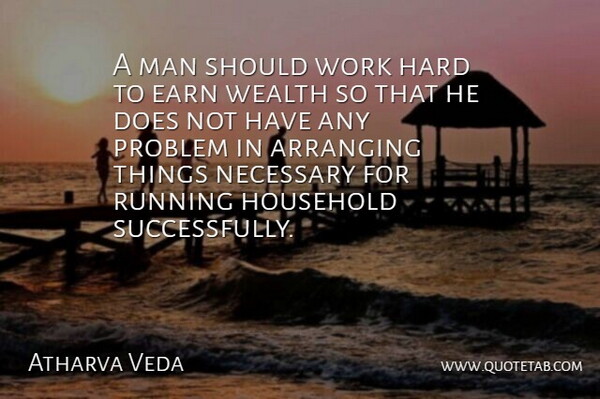 Atharva Veda Quote About Arranging, Earn, Hard, Household, Man: A Man Should Work Hard...