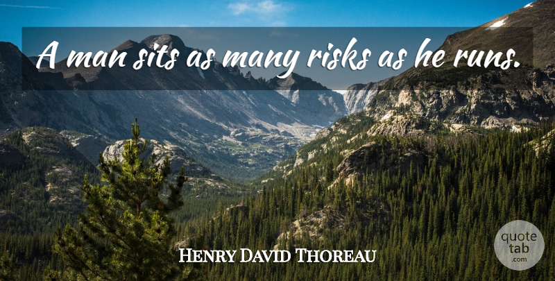 Henry David Thoreau Quote About Running, Men, Risk: A Man Sits As Many...