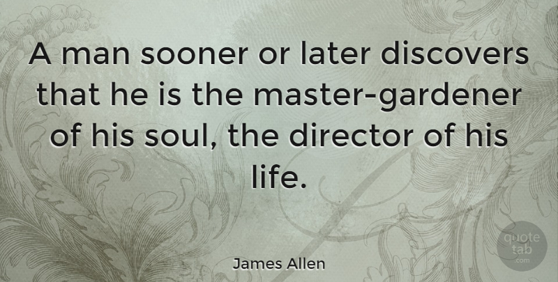 James Allen Quote About Inspirational, Life, Motivational: A Man Sooner Or Later...