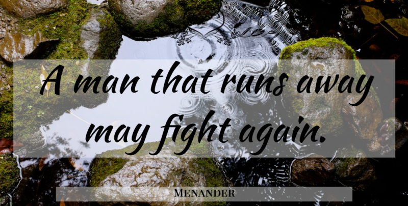 Menander Quote About Running, War, Fighting: A Man That Runs Away...