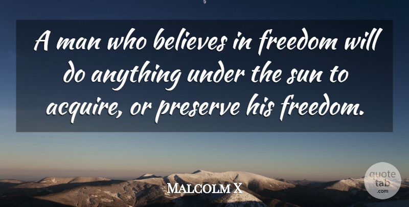 Malcolm X Quote About Freedom, Believe, Men: A Man Who Believes In...