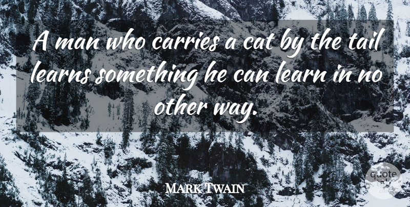 Mark Twain Quote About Funny, Life, Education: A Man Who Carries A...