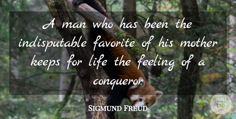 Sigmund Freud Quote About Life, Mother, Self Esteem: A Man Who Has Been...