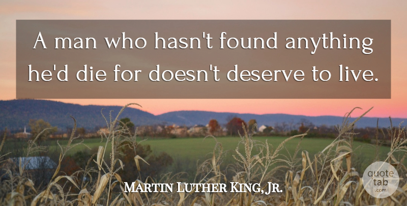 Martin Luther King, Jr. Quote About Men, Found, Dies: A Man Who Hasnt Found...