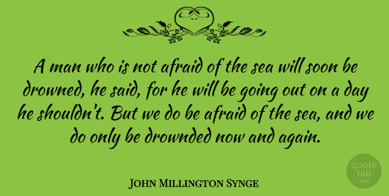 John Millington Synge Quote About Irish Dramatist, Man, Soon: A Man Who Is Not...