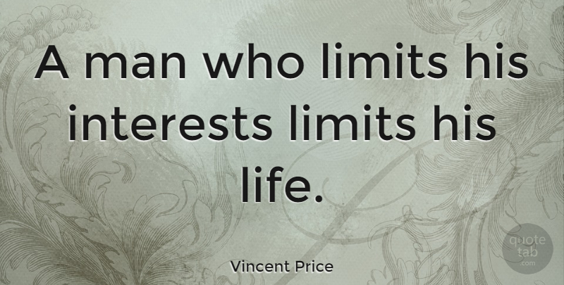 Vincent Price Quote About Men, Limits, Interest: A Man Who Limits His...