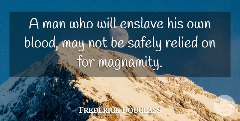 Frederick Douglass Quote About Men, Blood, May: A Man Who Will Enslave...