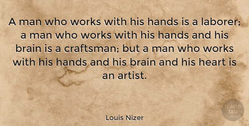 Louis Nizer Quote About Inspirational, Heart, Men: A Man Who Works With...