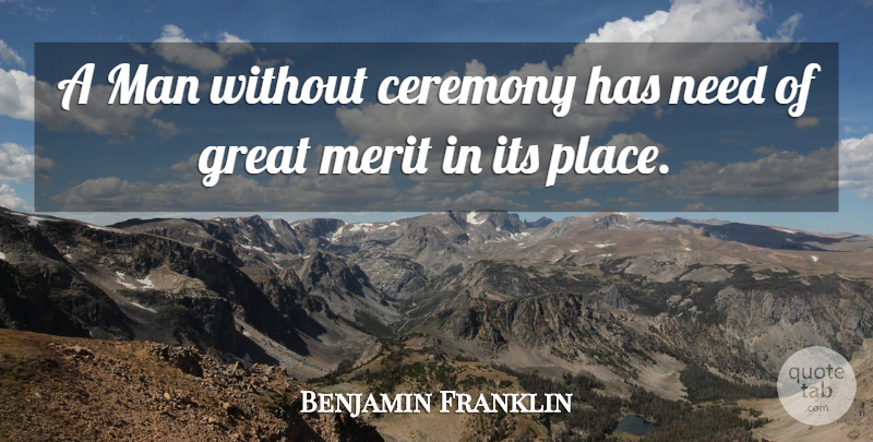 Benjamin Franklin Quote About Behavior, Ceremony, Great, Man, Merit: A Man Without Ceremony Has...