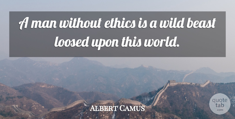 Albert Camus Quote About Life, Honesty, Integrity: A Man Without Ethics Is...