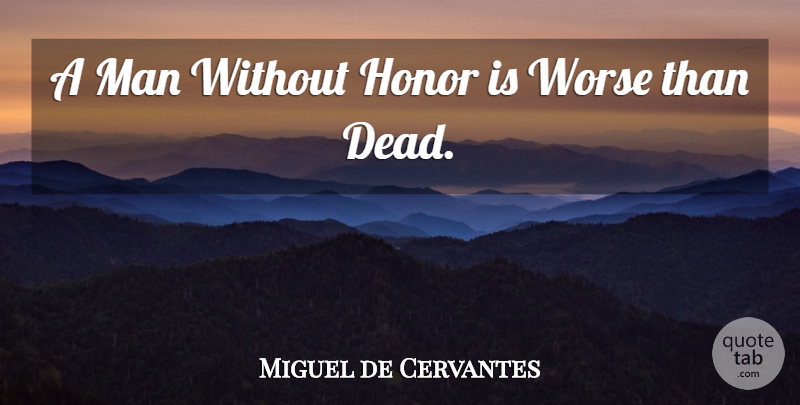 Miguel de Cervantes Quote About Men, Honor: A Man Without Honor Is...